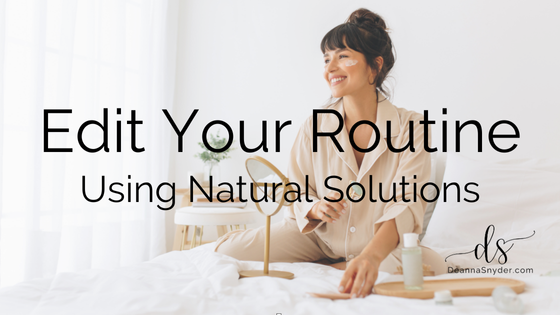 Edit Your Routine Using Natural Solutions