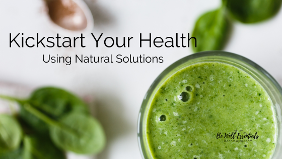Kickstart Your Health Using Natural Solutions