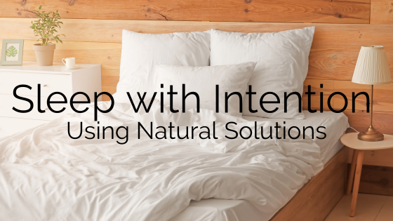 Sleep With Intention Using Natural Solutions
