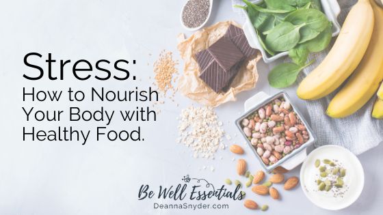 Stress: How to Nourish Your Body with Healthy Food