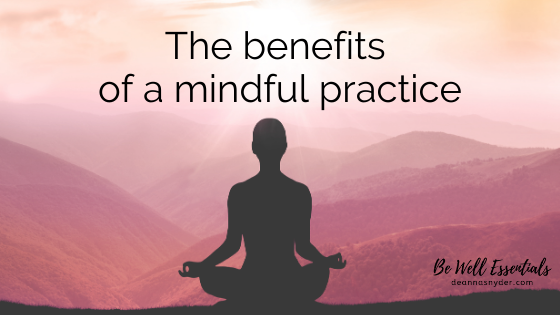 The Benefits of A Mindful Practice